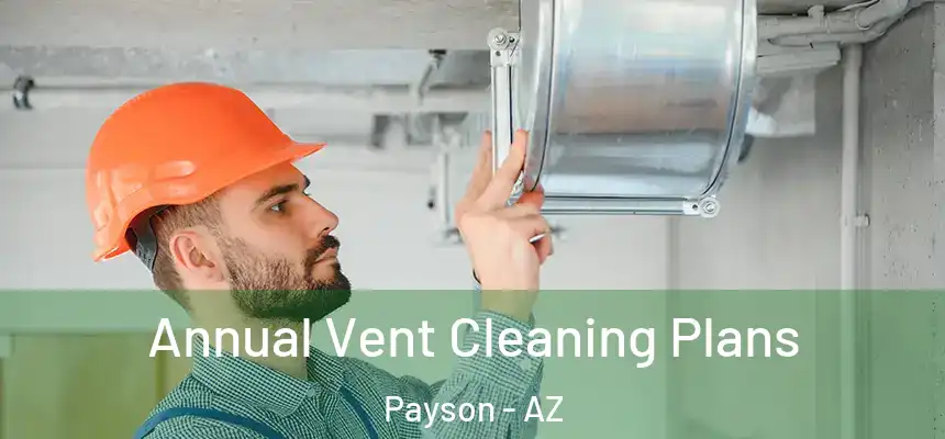  Annual Vent Cleaning Plans Payson - AZ