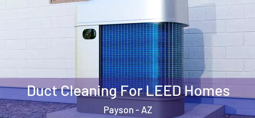 Duct Cleaning For LEED Homes Payson - AZ