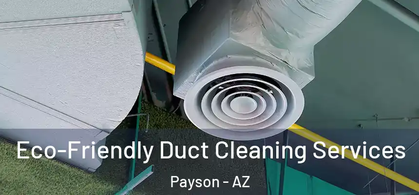  Eco-Friendly Duct Cleaning Services Payson - AZ