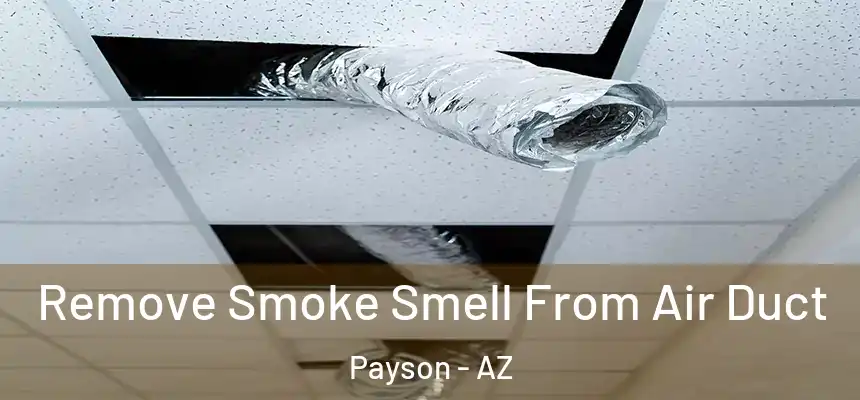  Remove Smoke Smell From Air Duct Payson - AZ