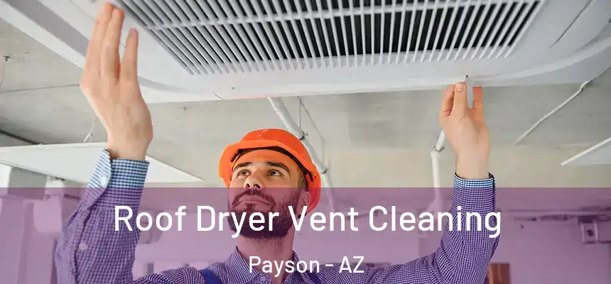  Roof Dryer Vent Cleaning Payson - AZ